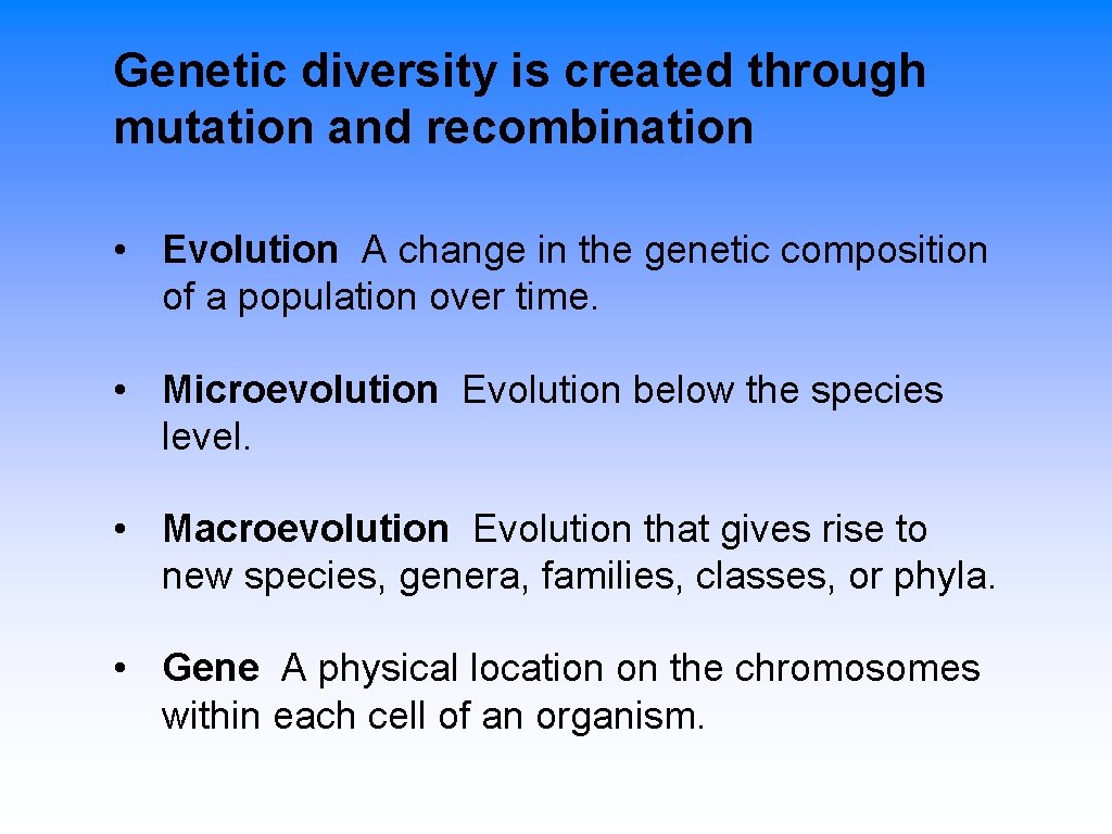 Genetic diversity is created through mutation and recombination • Evolution A change in the