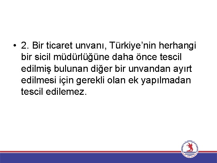  • 2. Bir ticaret unvanı, Türkiye’nin herhangi bir sicil müdürlüğüne daha önce tescil