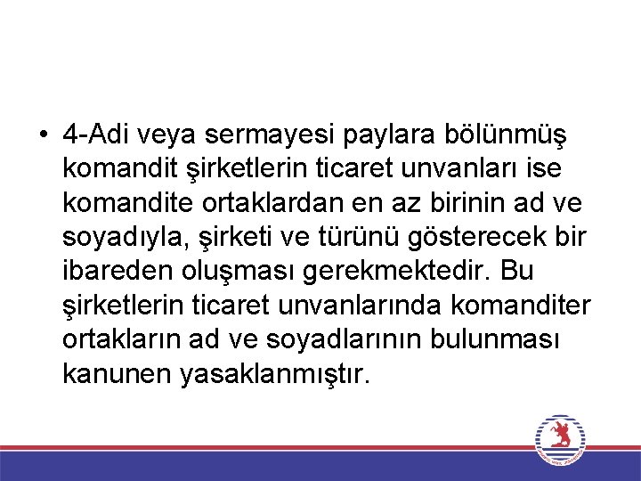  • 4 Adi veya sermayesi paylara bölünmüş komandit şirketlerin ticaret unvanları ise komandite