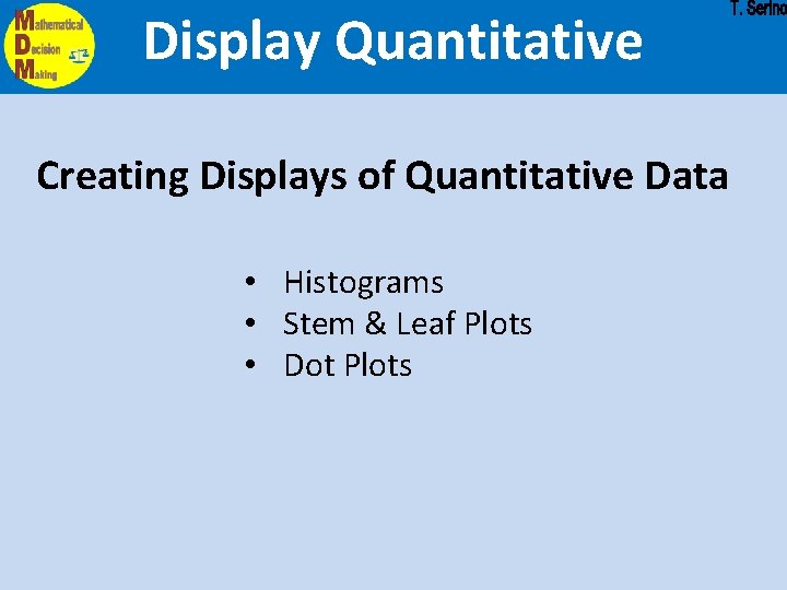 Display Quantitative Creating Displays of Quantitative Data • Histograms • Stem & Leaf Plots