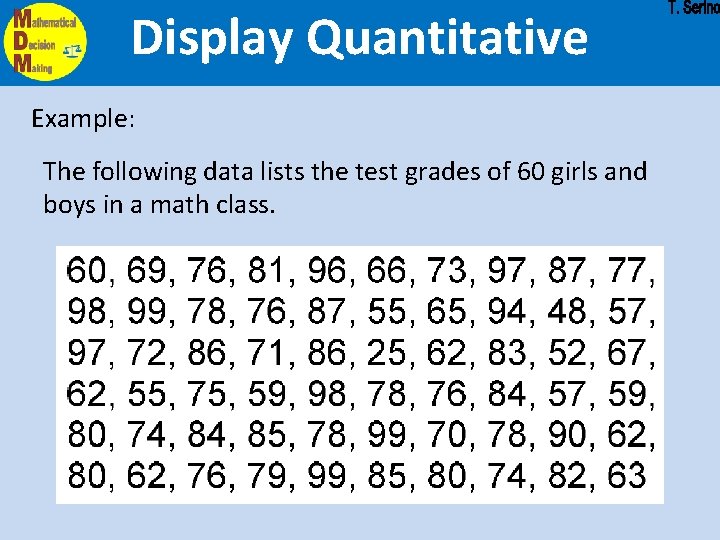 Display Quantitative Example: The following data lists the test grades of 60 girls and