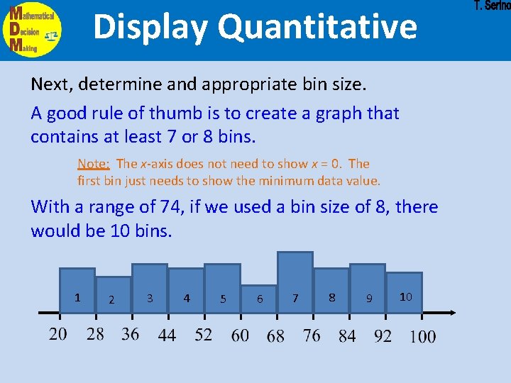 Display Quantitative Next, determine and appropriate bin size. A good rule of thumb is