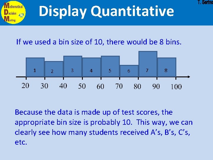 Display Quantitative If we used a bin size of 10, there would be 8