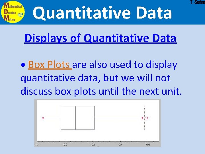Quantitative Data Displays of Quantitative Data · Box Plots are also used to display