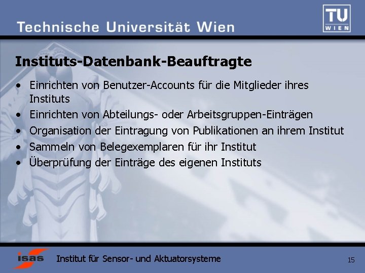 Instituts-Datenbank-Beauftragte • Einrichten von Benutzer-Accounts für die Mitglieder ihres Instituts • Einrichten von Abteilungs-