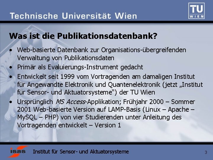 Was ist die Publikationsdatenbank? • Web-basierte Datenbank zur Organisations-übergreifenden Verwaltung von Publikationsdaten • Primär