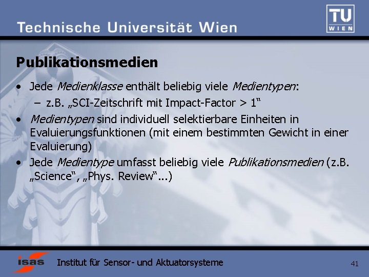 Publikationsmedien • Jede Medienklasse enthält beliebig viele Medientypen: – z. B. „SCI-Zeitschrift mit Impact-Factor