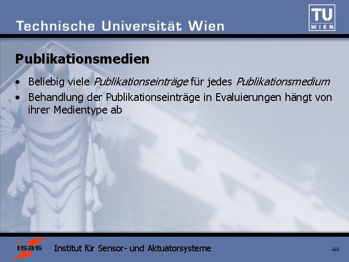 Publikationsmedien • Beliebig viele Publikationseinträge für jedes Publikationsmedium • Behandlung der Publikationseinträge in Evaluierungen