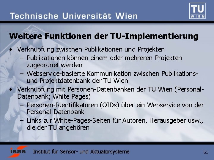 Weitere Funktionen der TU-Implementierung • Verknüpfung zwischen Publikationen und Projekten – Publikationen können einem