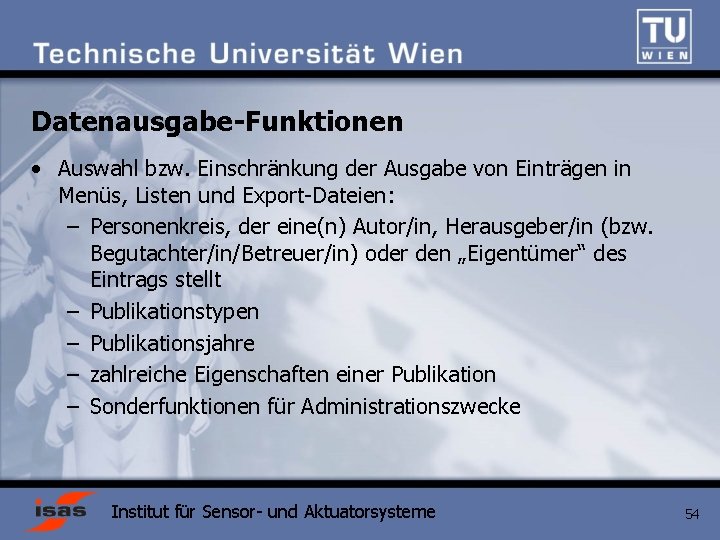 Datenausgabe-Funktionen • Auswahl bzw. Einschränkung der Ausgabe von Einträgen in Menüs, Listen und Export-Dateien: