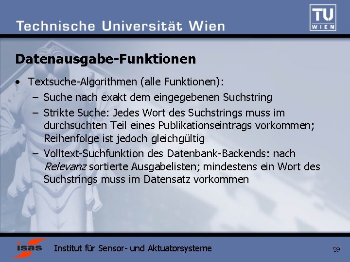 Datenausgabe-Funktionen • Textsuche-Algorithmen (alle Funktionen): – Suche nach exakt dem eingegebenen Suchstring – Strikte