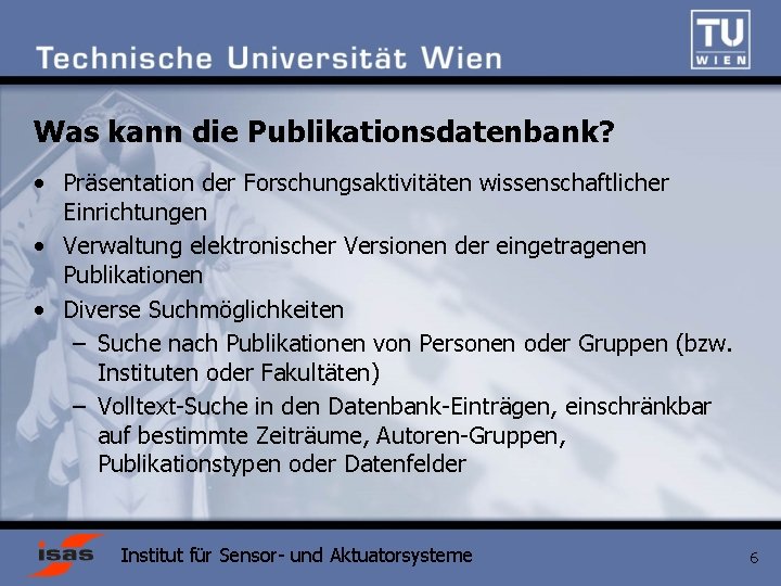 Was kann die Publikationsdatenbank? • Präsentation der Forschungsaktivitäten wissenschaftlicher Einrichtungen • Verwaltung elektronischer Versionen