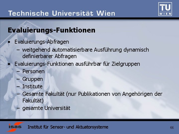 Evaluierungs-Funktionen • Evaluierungs-Abfragen – weitgehend automatisierbare Ausführung dynamisch definierbarer Abfragen • Evaluierungs-Funktionen ausführbar für