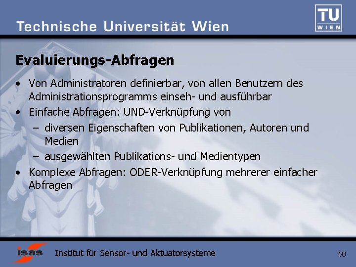 Evaluierungs-Abfragen • Von Administratoren definierbar, von allen Benutzern des Administrationsprogramms einseh- und ausführbar •