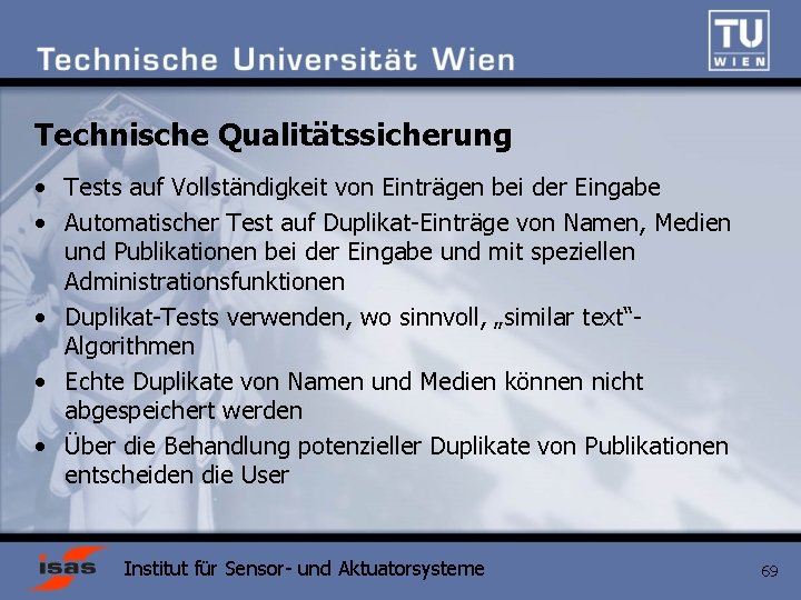 Technische Qualitätssicherung • Tests auf Vollständigkeit von Einträgen bei der Eingabe • Automatischer Test