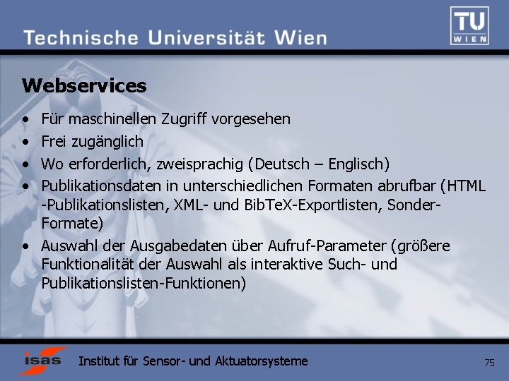 Webservices • • Für maschinellen Zugriff vorgesehen Frei zugänglich Wo erforderlich, zweisprachig (Deutsch –