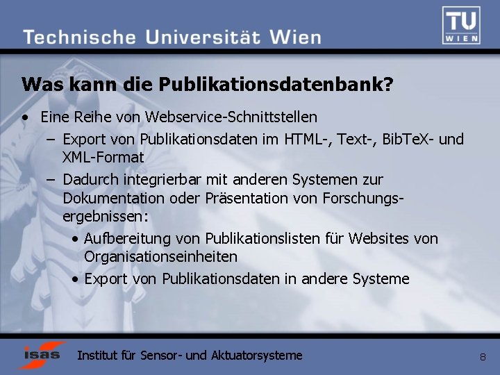 Was kann die Publikationsdatenbank? • Eine Reihe von Webservice-Schnittstellen – Export von Publikationsdaten im