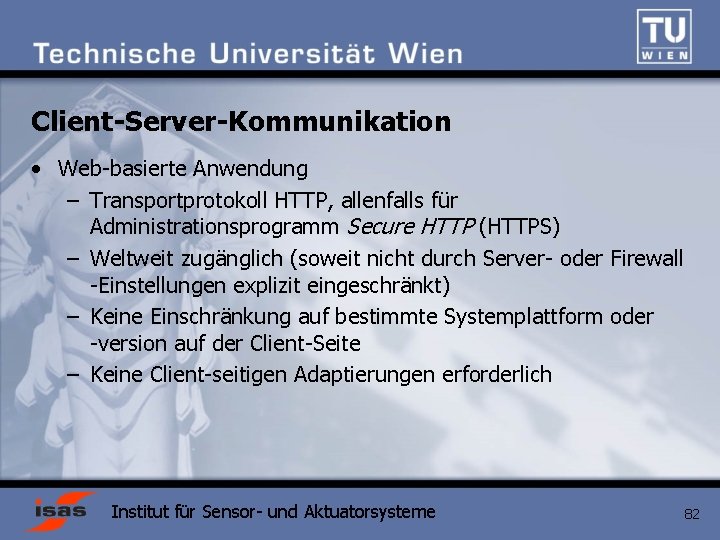 Client-Server-Kommunikation • Web-basierte Anwendung – Transportprotokoll HTTP, allenfalls für Administrationsprogramm Secure HTTP (HTTPS) –
