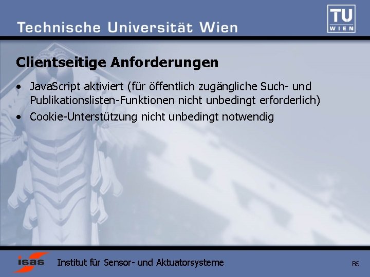 Clientseitige Anforderungen • Java. Script aktiviert (für öffentlich zugängliche Such- und Publikationslisten-Funktionen nicht unbedingt