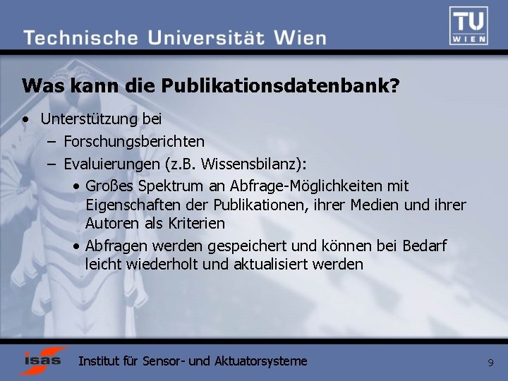 Was kann die Publikationsdatenbank? • Unterstützung bei – Forschungsberichten – Evaluierungen (z. B. Wissensbilanz):