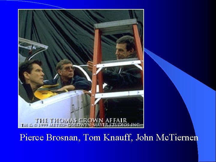 Pierce Brosnan, Tom Knauff, John Mc. Tiernen 