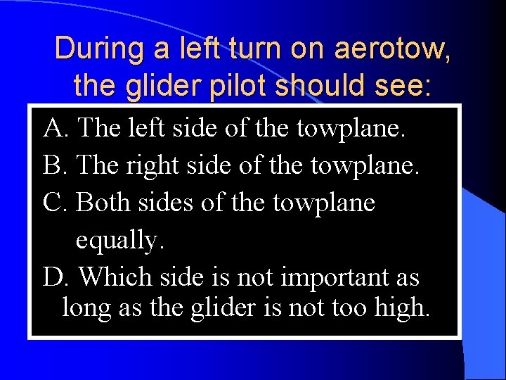 During a left turn on aerotow, the glider pilot should see: A. The left
