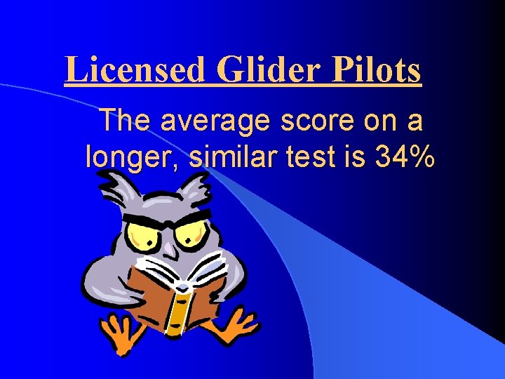Licensed Glider Pilots The average score on a longer, similar test is 34% 