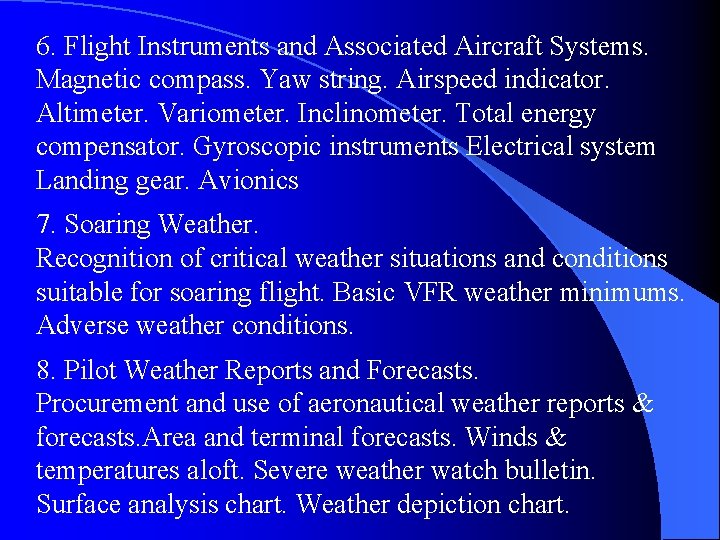 6. Flight Instruments and Associated Aircraft Systems. Magnetic compass. Yaw string. Airspeed indicator. Altimeter.