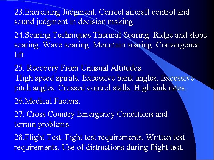 23. Exercising Judgment. Correct aircraft control and sound judgment in decision making. 24. Soaring