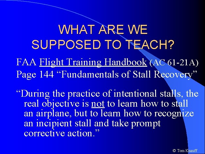 WHAT ARE WE SUPPOSED TO TEACH? FAA Flight Training Handbook (AC 61 -21 A)