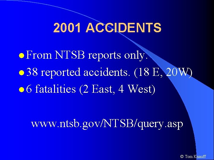 2001 ACCIDENTS l From NTSB reports only. l 38 reported accidents. (18 E, 20