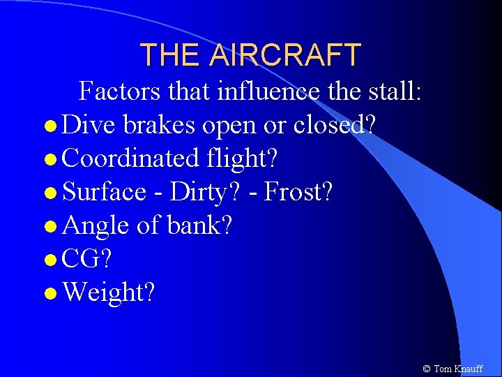 THE AIRCRAFT Factors that influence the stall: l Dive brakes open or closed? l