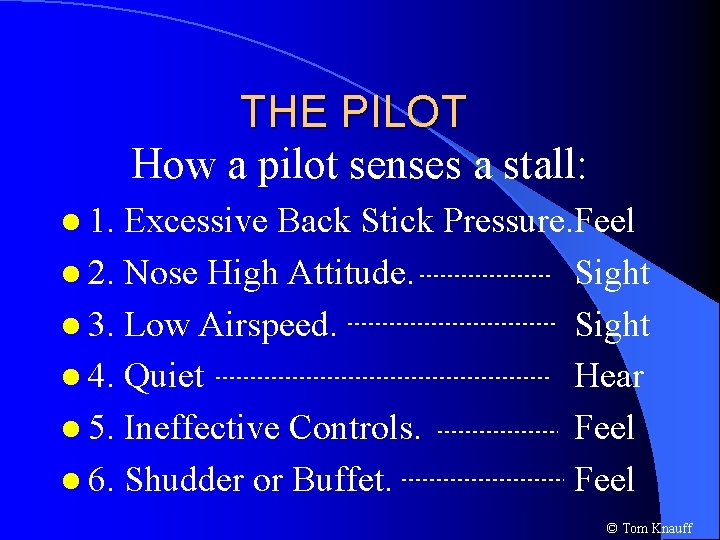 THE PILOT How a pilot senses a stall: l 1. Excessive Back Stick Pressure.