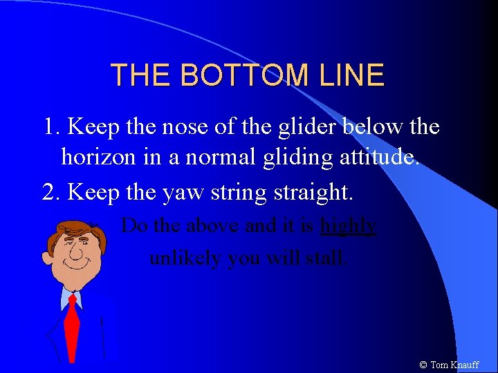 THE BOTTOM LINE 1. Keep the nose of the glider below the horizon in