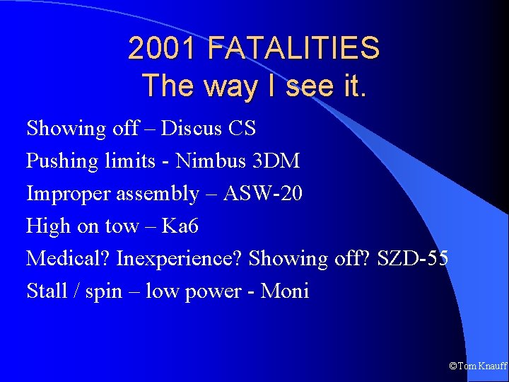 2001 FATALITIES The way I see it. Showing off – Discus CS Pushing limits