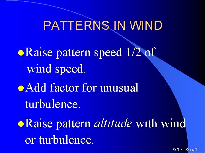 PATTERNS IN WIND l Raise pattern speed 1/2 of wind speed. l Add factor