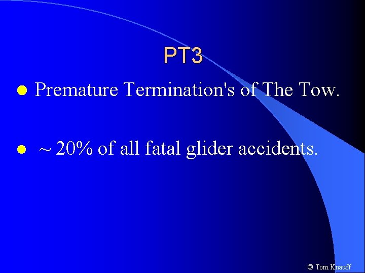 PT 3 l Premature Termination's of The Tow. l ~ 20% of all fatal