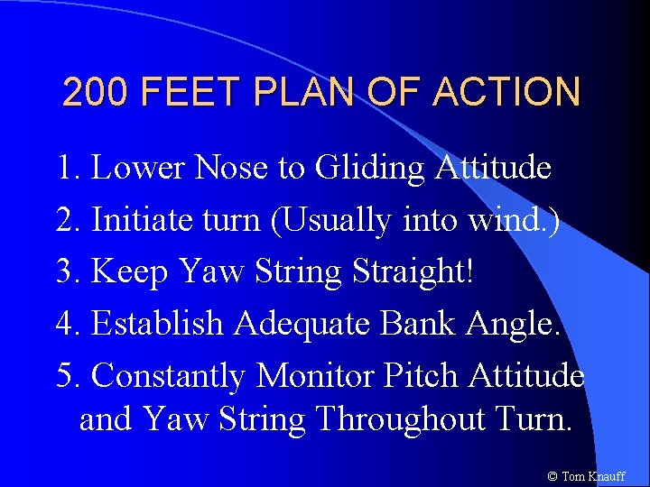 200 FEET PLAN OF ACTION 1. Lower Nose to Gliding Attitude 2. Initiate turn