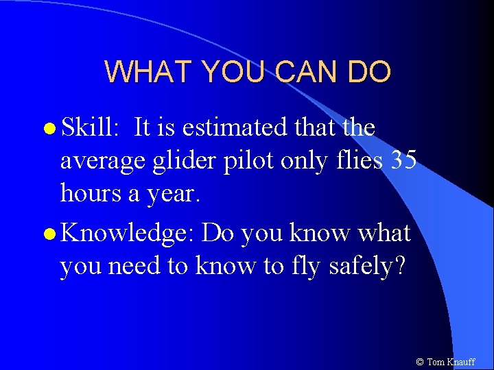 WHAT YOU CAN DO l Skill: It is estimated that the average glider pilot