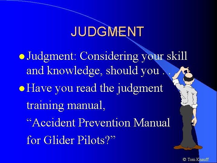 JUDGMENT l Judgment: Considering your skill and knowledge, should you. . . l Have