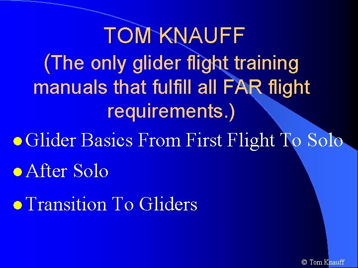 TOM KNAUFF (The only glider flight training manuals that fulfill all FAR flight requirements.