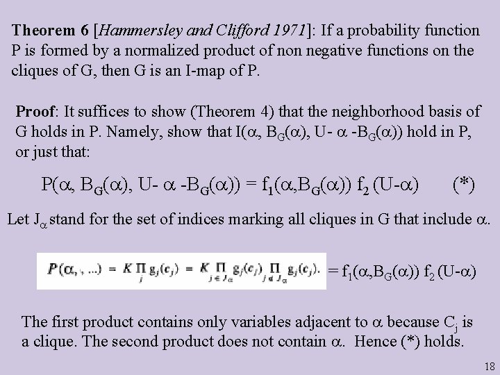 Theorem 6 [Hammersley and Clifford 1971]: If a probability function P is formed by