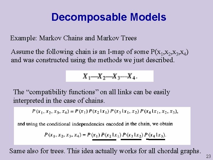 Decomposable Models Example: Markov Chains and Markov Trees Assume the following chain is an