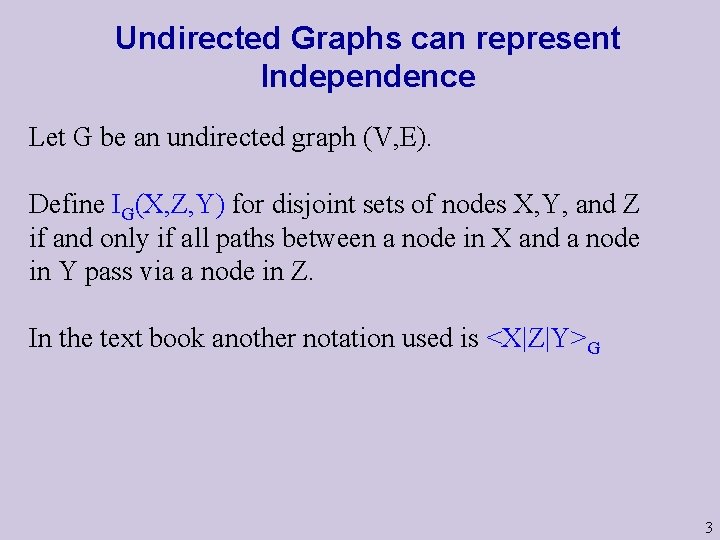 Undirected Graphs can represent Independence Let G be an undirected graph (V, E). Define