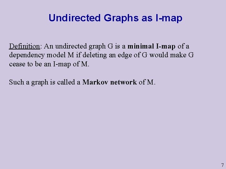 Undirected Graphs as I-map Definition: An undirected graph G is a minimal I-map of