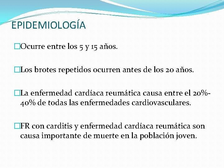 EPIDEMIOLOGÍA �Ocurre entre los 5 y 15 años. �Los brotes repetidos ocurren antes de