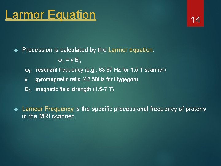 Larmor Equation 14 Precession is calculated by the Larmor equation: ω0 = γ Β