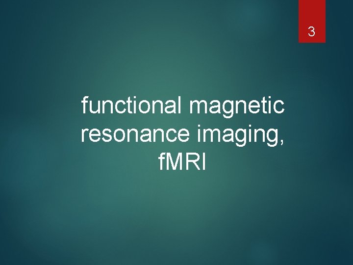 3 functional magnetic resonance imaging, f. MRI 