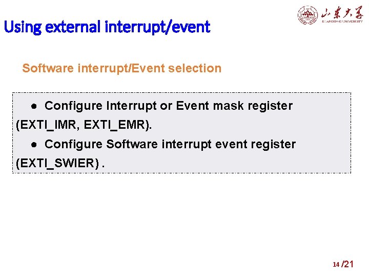 Using external interrupt/event Software interrupt/Event selection ● Configure Interrupt or Event mask register (EXTI_IMR,