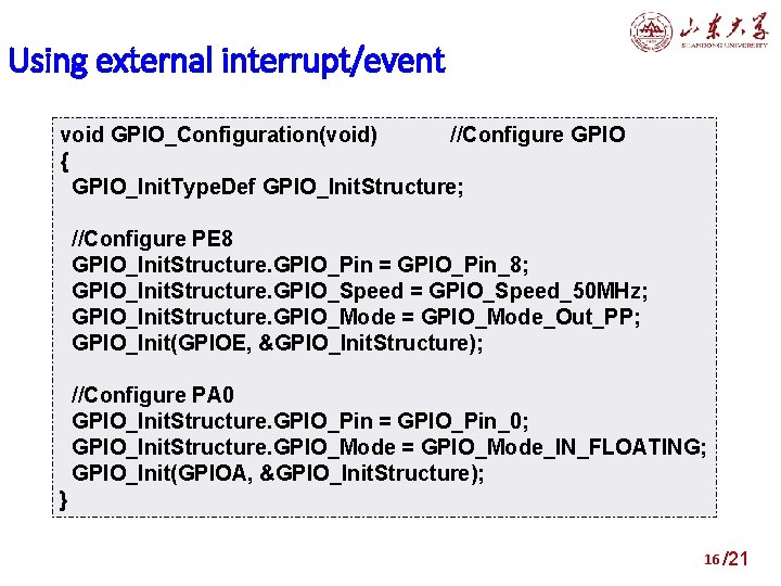 Using external interrupt/event void GPIO_Configuration(void) //Configure GPIO { GPIO_Init. Type. Def GPIO_Init. Structure; //Configure